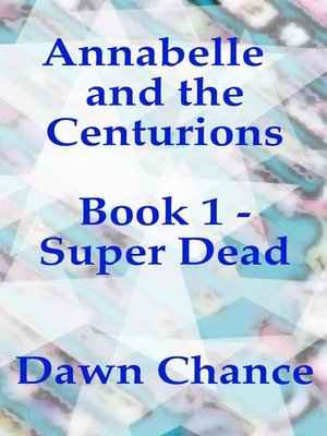 cover image of Annabelle and the Centurions Book 1--Super Dead